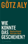 Wie konnte das geschehen? Deutschland 1933 bis 1945