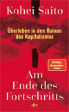 Am Ende des Fortschritts: Überleben in den Ruinen des Kapitalismus