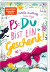 PS: Du bist ein Geschenk!