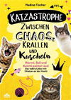 Katzastrophe. Zwischen Chaos, Krallen und Kuscheln
